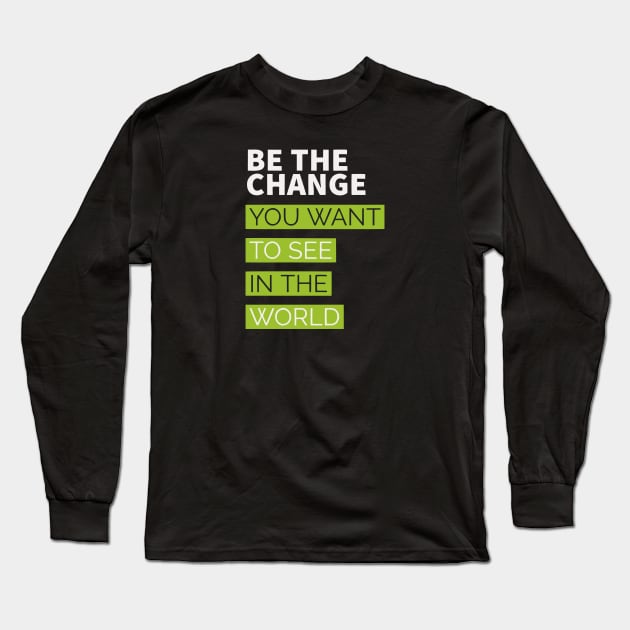 be the change you want to see in the world Long Sleeve T-Shirt by Faishal Wira